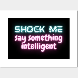 Shock Me, Say Something Intelligent Posters and Art